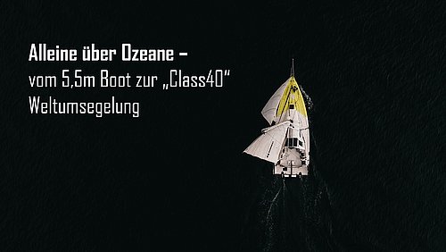 Allein über die Ozeane Ein Segelboot von oben, auf dunklem Wasser. Links der Schriftzug "Allein über die Ozeane - vom 5,5m Boot zur "Class40" Weltumsegelung